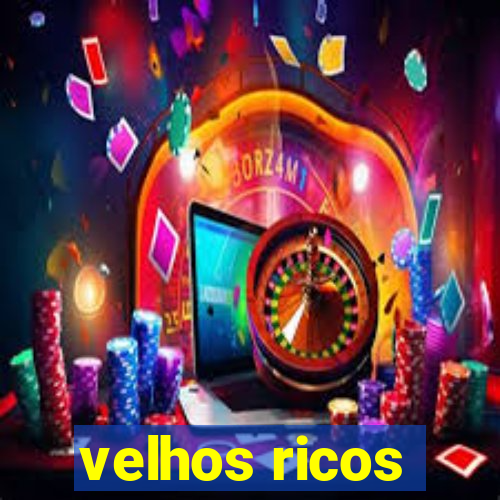 velhos ricos